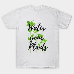 Water your plants ! T-Shirt